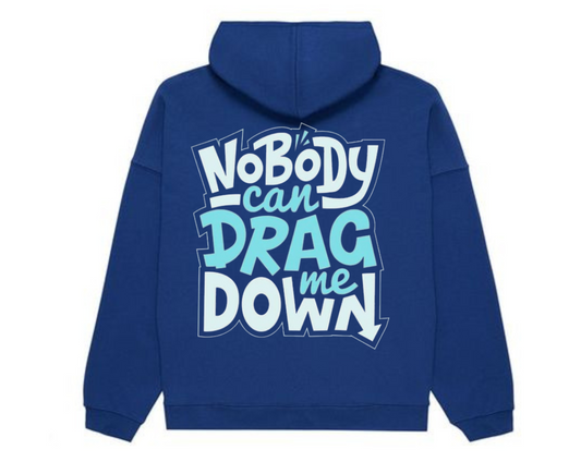 Nobody Can Drag Me Down Hoodie