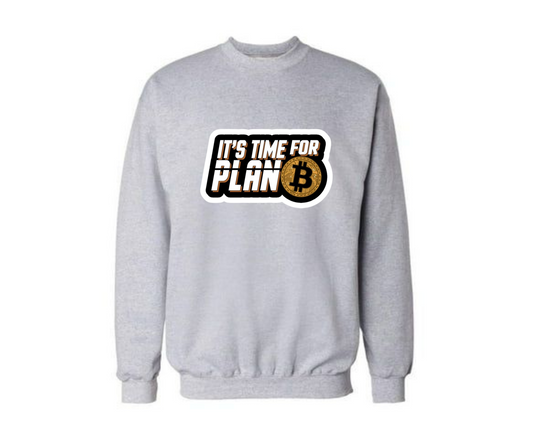 Its time for Plan B Sweatshirt