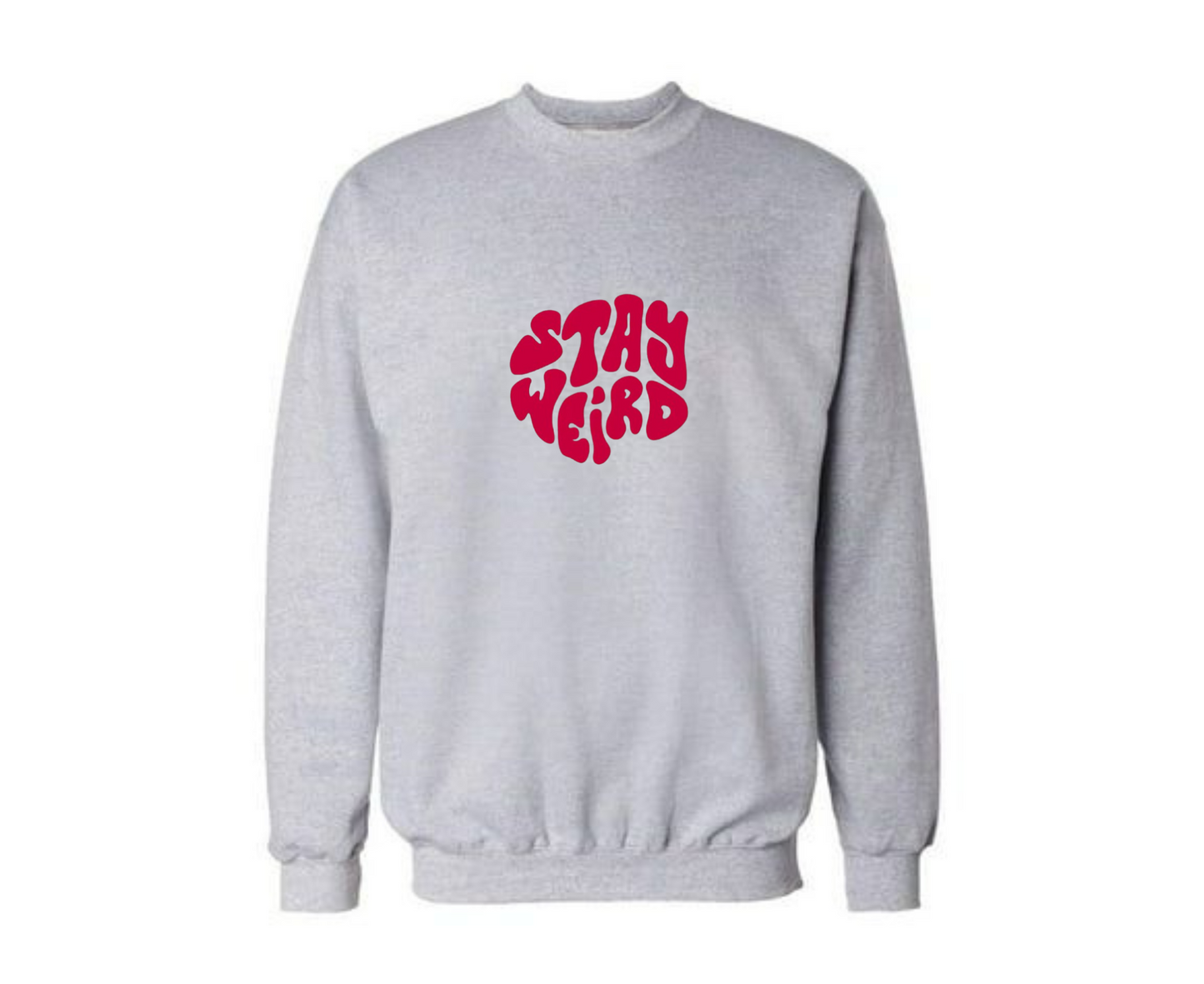 Stay Weird Sweatshirt